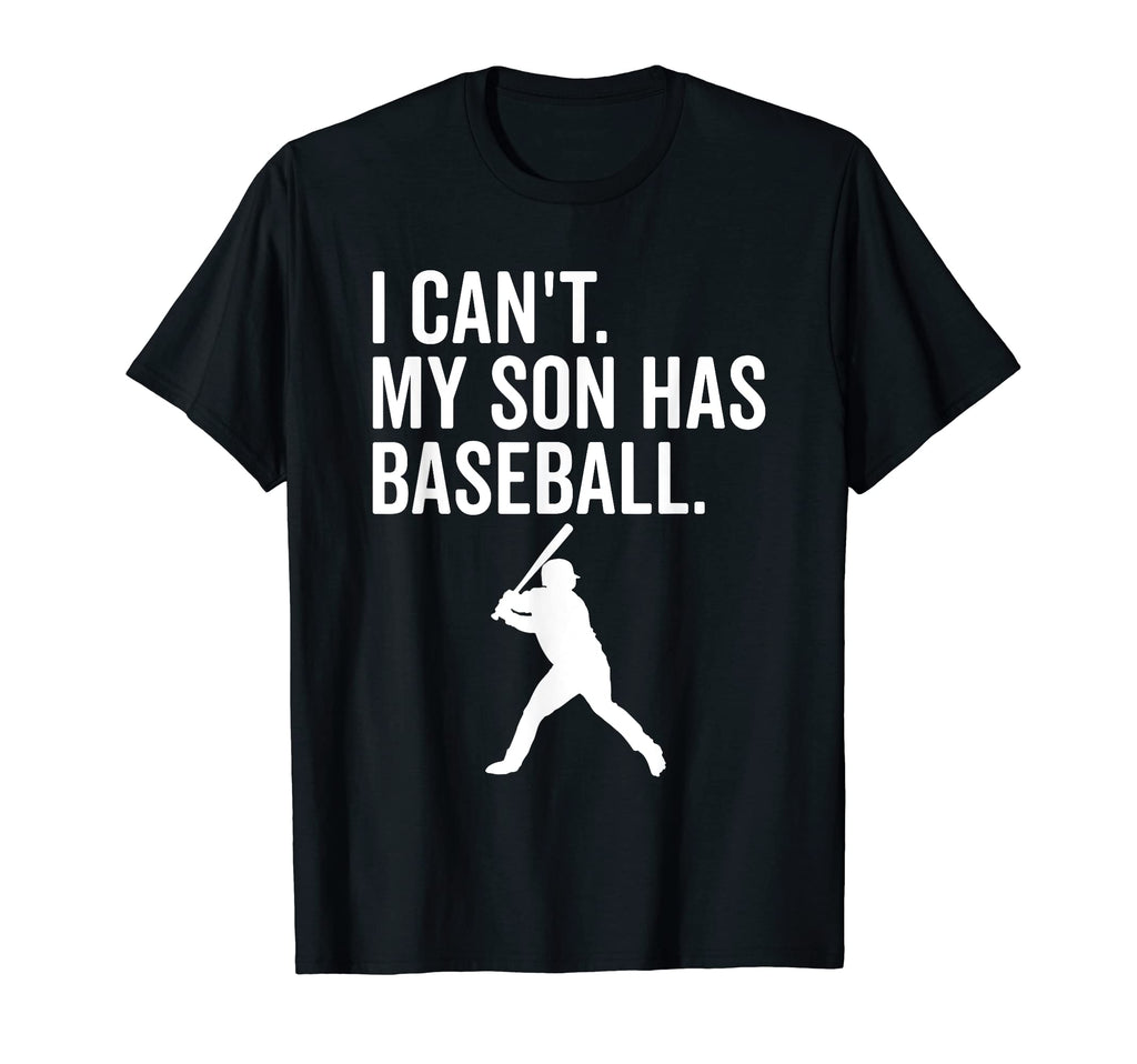 I Cant My Son Has Baseball Funny T-Shirt - Custom Art Print for Adults - T-Shirt, Sweatshirt, Hoodie