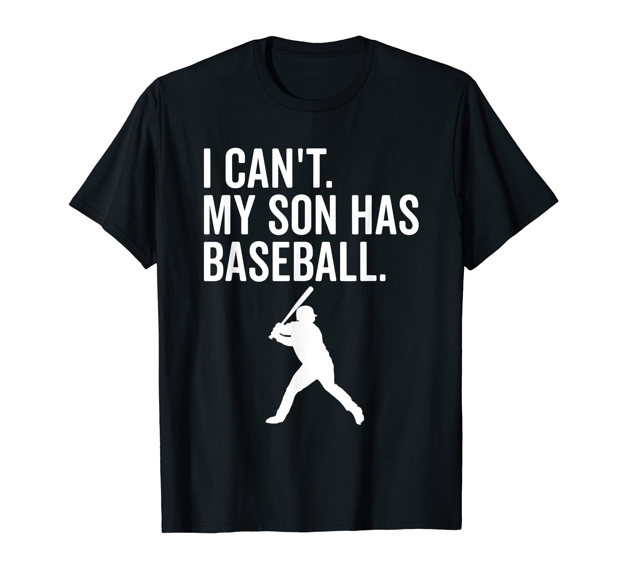 I Cant My Son Has Baseball Funny T-Shirt - Custom Art Print for Adults - T-Shirt, Sweatshirt, Hoodie