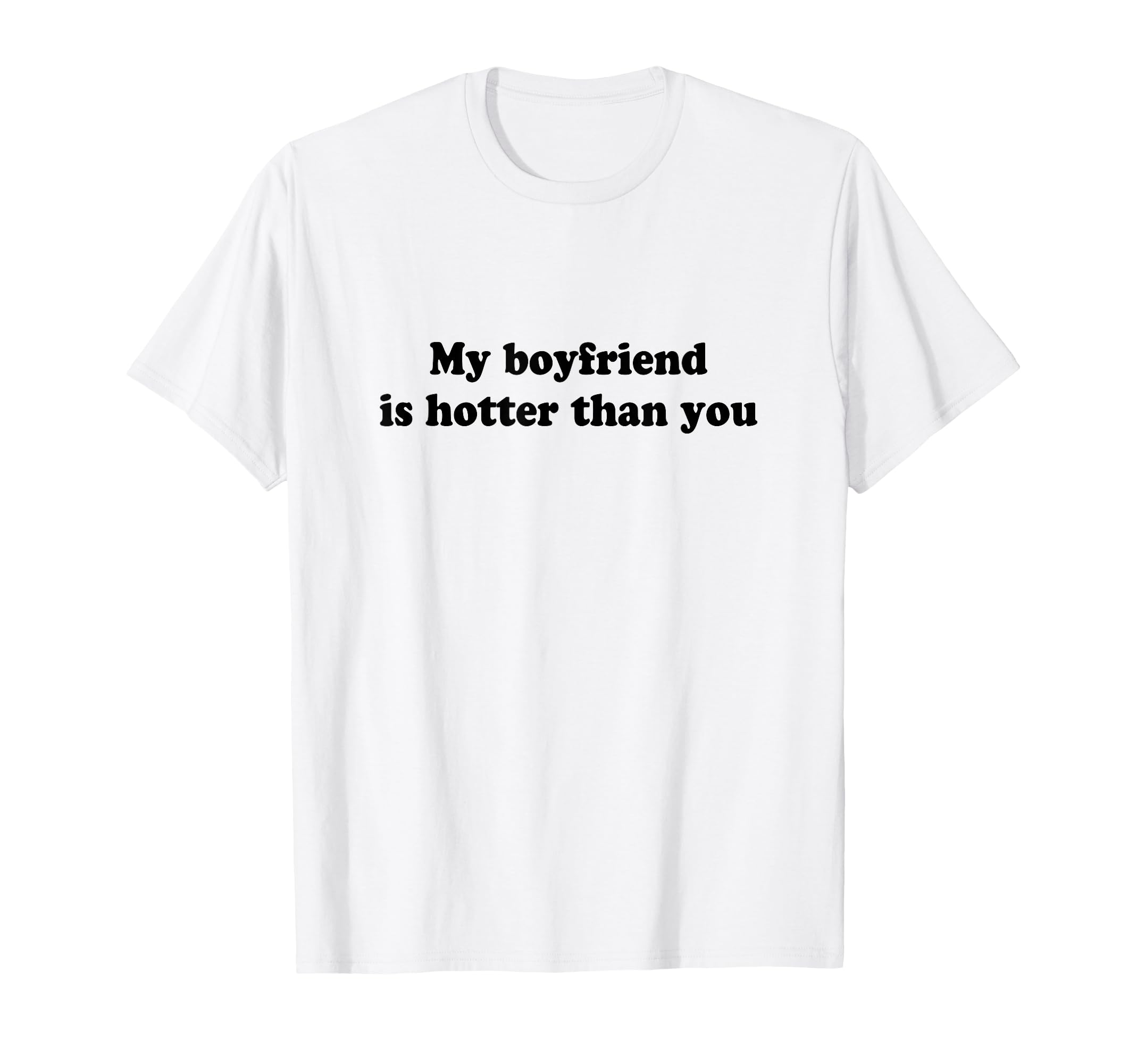 My Boyfriend Is Hotter Than You T-Shirt - Aesthetic Graphic for Adults - T-Shirt, Sweatshirt, Hoodie