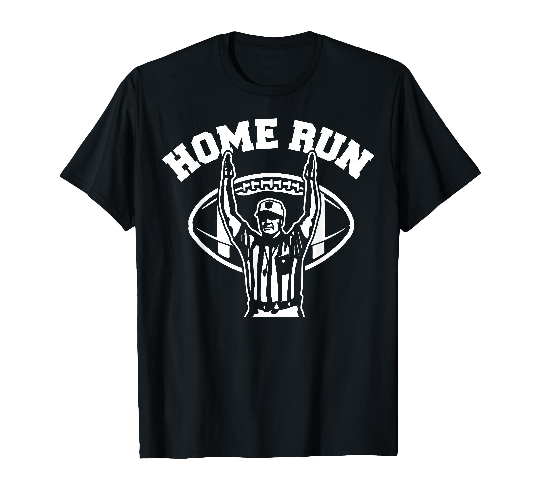 Home Run Football Referee Funny T-Shirt - Fun Novelty Design Unisex - T-Shirt, Sweatshirt, Hoodie