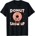 Donut Grow Up Doughnut Lover Merch - Adult & Kids T-Shirts, Sweatshirts & Hoodies apparel design preview 1