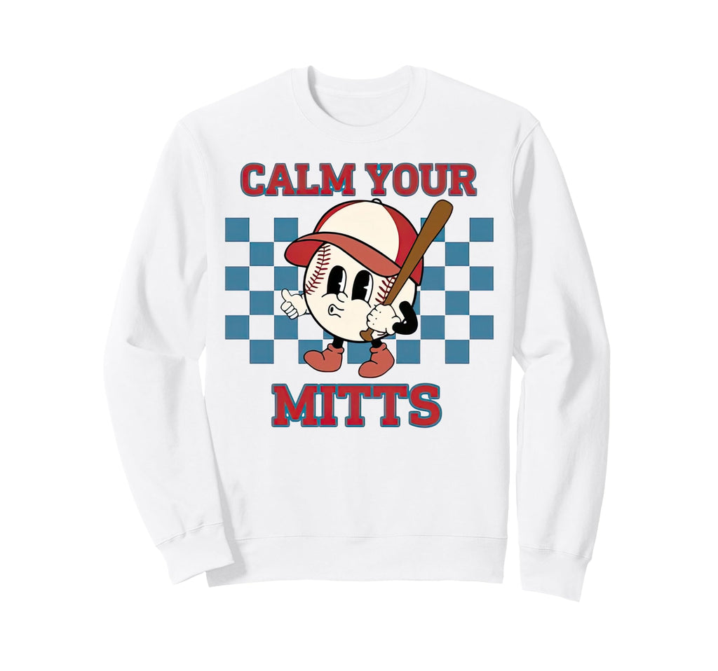 Baseball Game Calm Your Mitts Sweatshirt - Aesthetic Graphic Men Women - T-Shirt, Sweatshirt, Hoodie