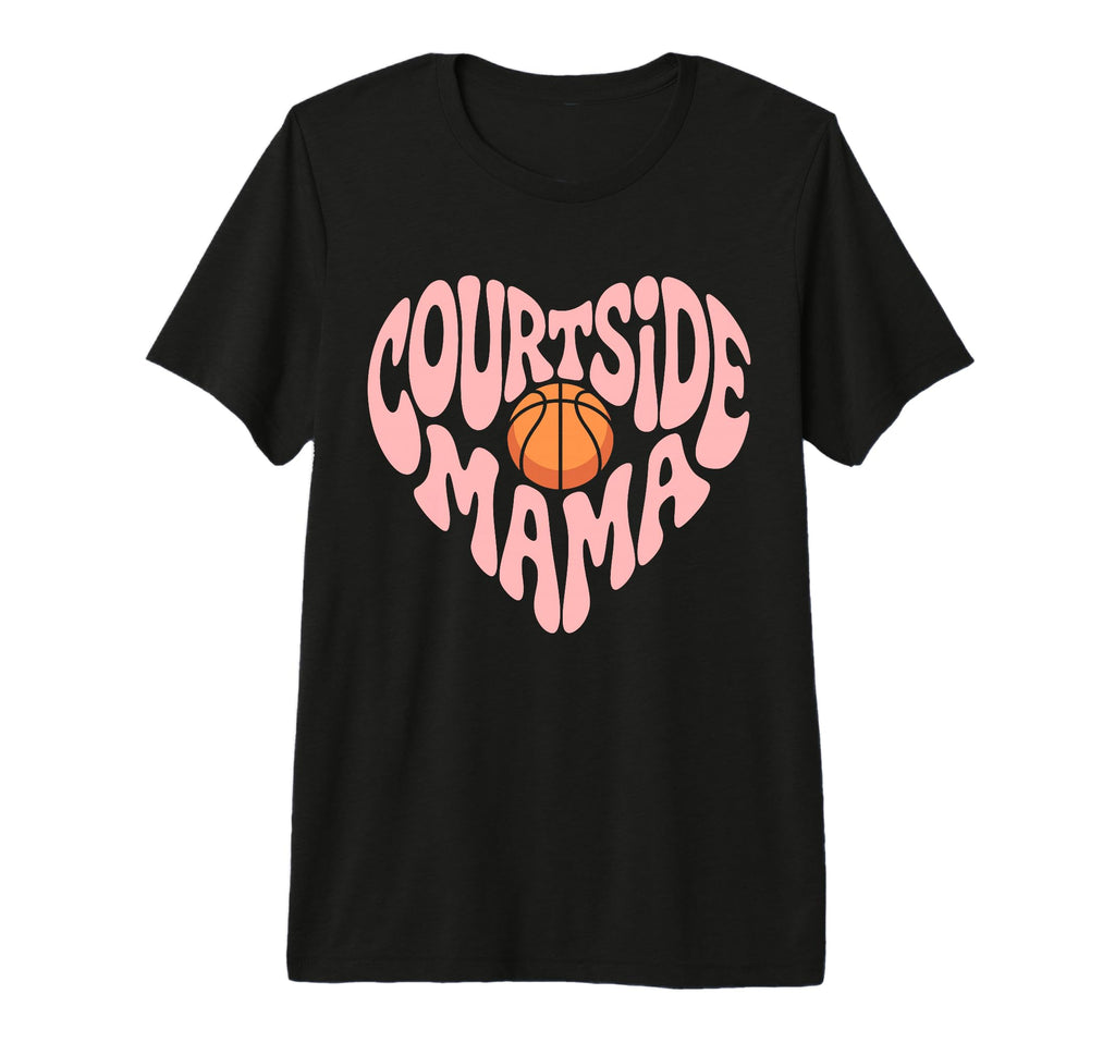 Courtside Mama Basketball Mom Game Day T-Shirt - Graphic Print Men Women - T-Shirt, Sweatshirt, Hoodie