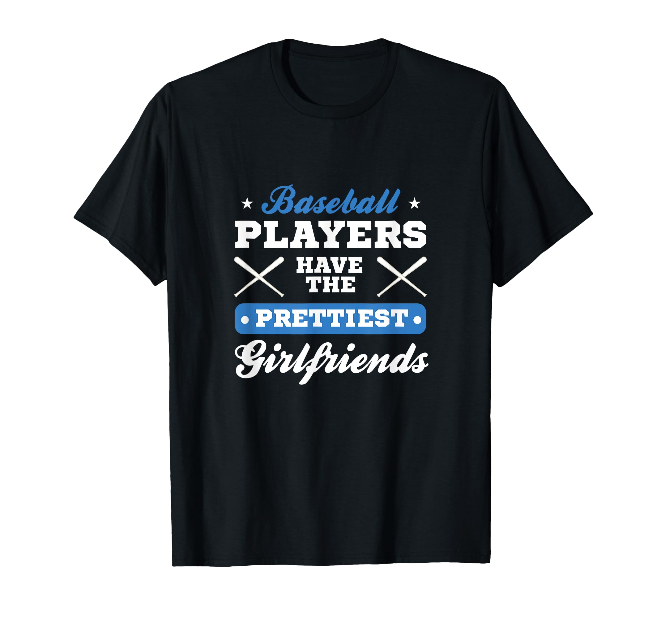 Baseball Players Have Prettiest Girlfriends T-Shirt - Graphic Print Unisex - T-Shirt, Sweatshirt, Hoodie