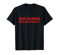 Do Good Recklessly Y2K Aesthetic T-Shirt - Unique Graphic Men Women - T-Shirt, Sweatshirt, Hoodie