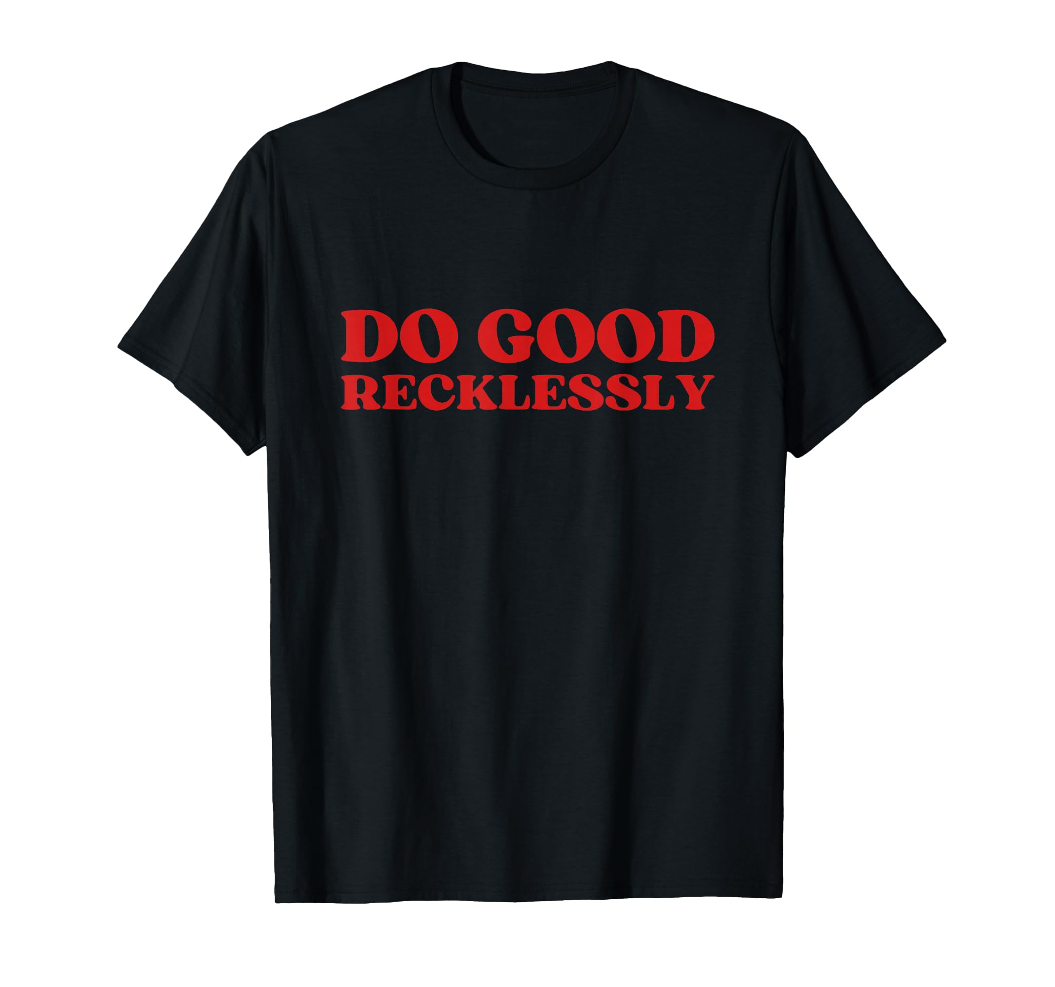Do Good Recklessly Y2K Aesthetic T-Shirt - Unique Graphic Men Women - T-Shirt, Sweatshirt, Hoodie
