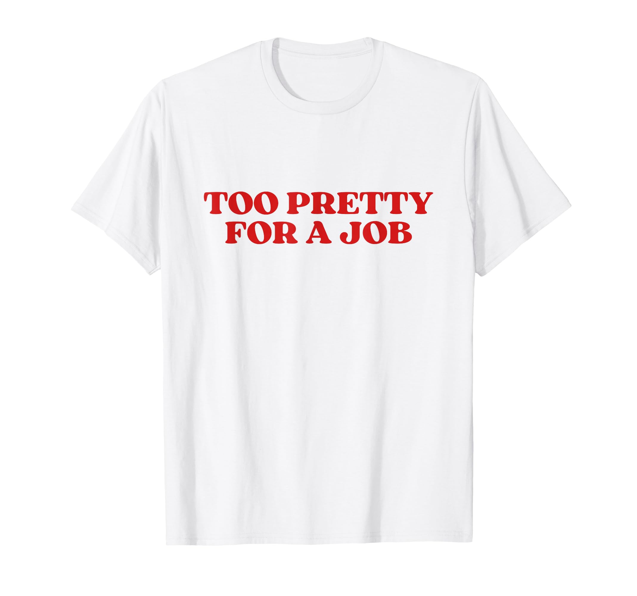 Too Pretty Job Y2K Aesthetic T-Shirt - Trendy Graphic for Adults - T-Shirt, Sweatshirt, Hoodie
