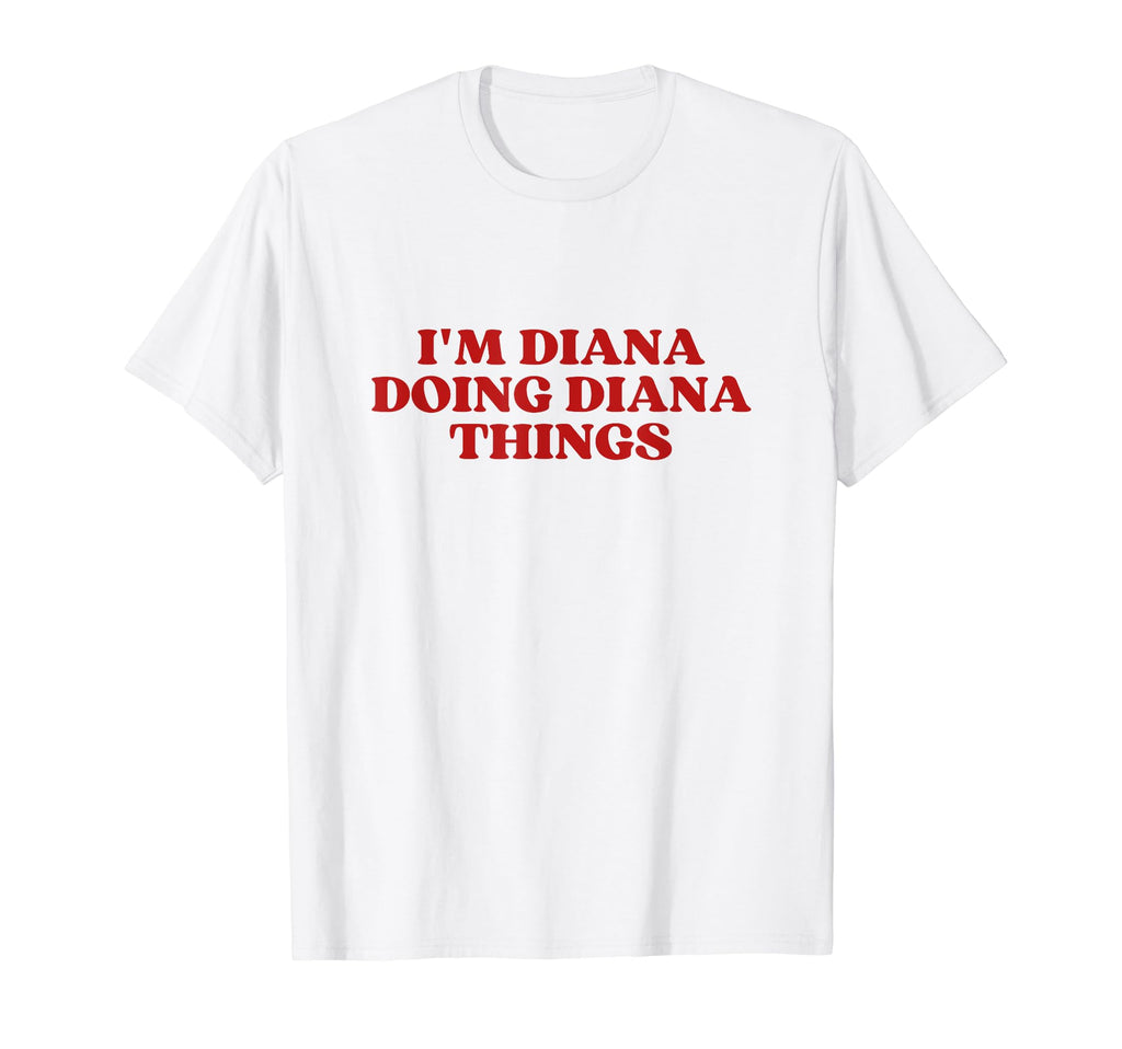 Im Diana Doing Diana Things Y2K Aesthetic T-Shirt - Graphic Print Unisex - T-Shirt, Sweatshirt, Hoodie