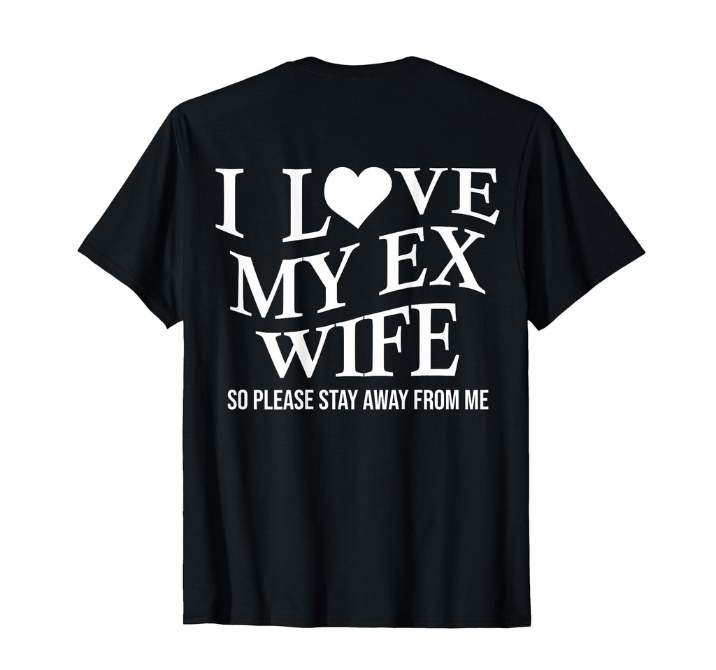 I Love My Ex Wife I Heart My Ex Wife T-Shirt - Streetwear Style Unisex - T-Shirt, Sweatshirt, Hoodie