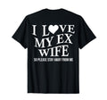 I Love My Ex Wife I Heart My Ex Wife T-Shirt - Streetwear Style Unisex - T-Shirt, Sweatshirt, Hoodie