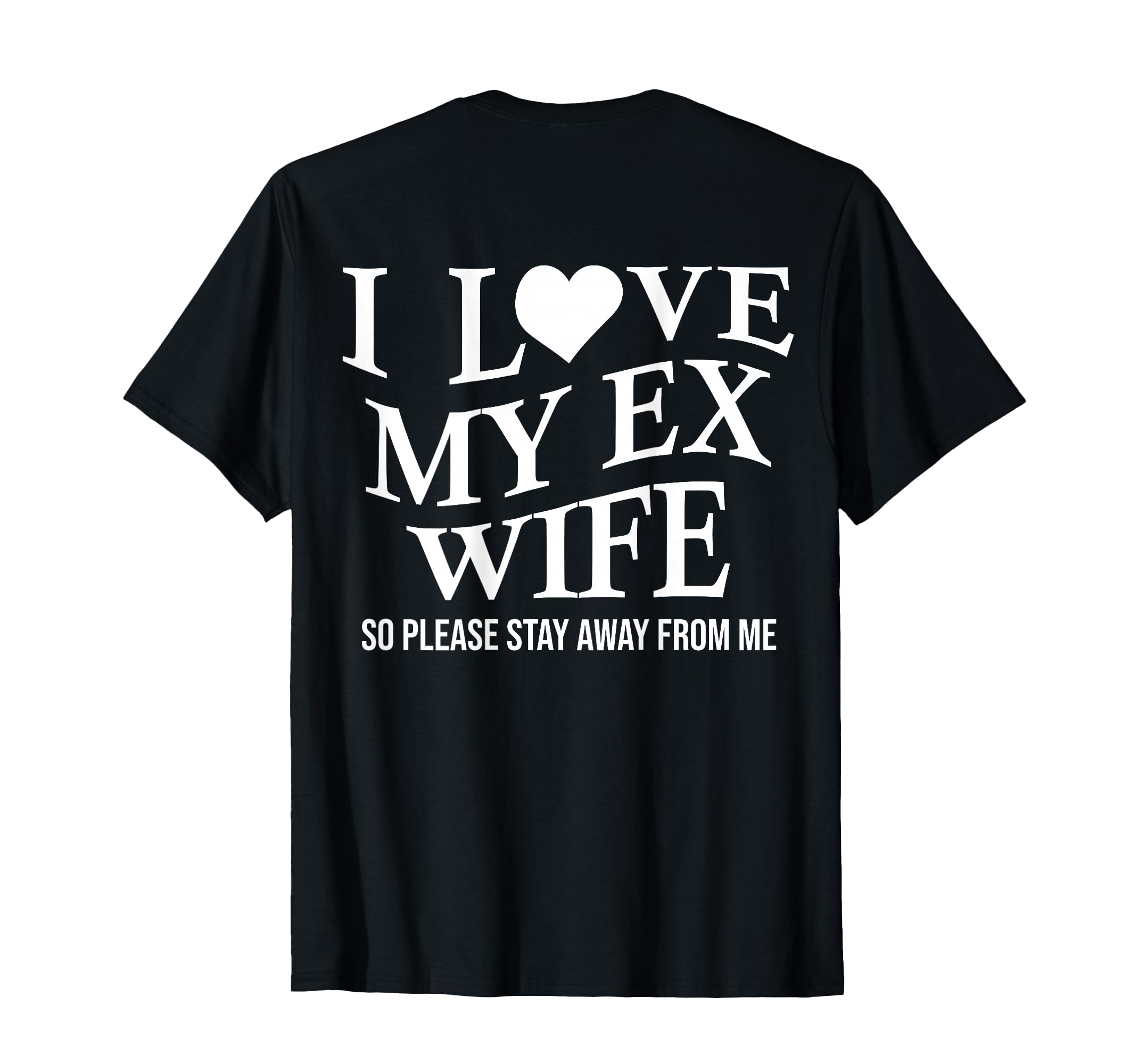 I Love My Ex Wife I Heart My Ex Wife T-Shirt - Streetwear Style Unisex - T-Shirt, Sweatshirt, Hoodie