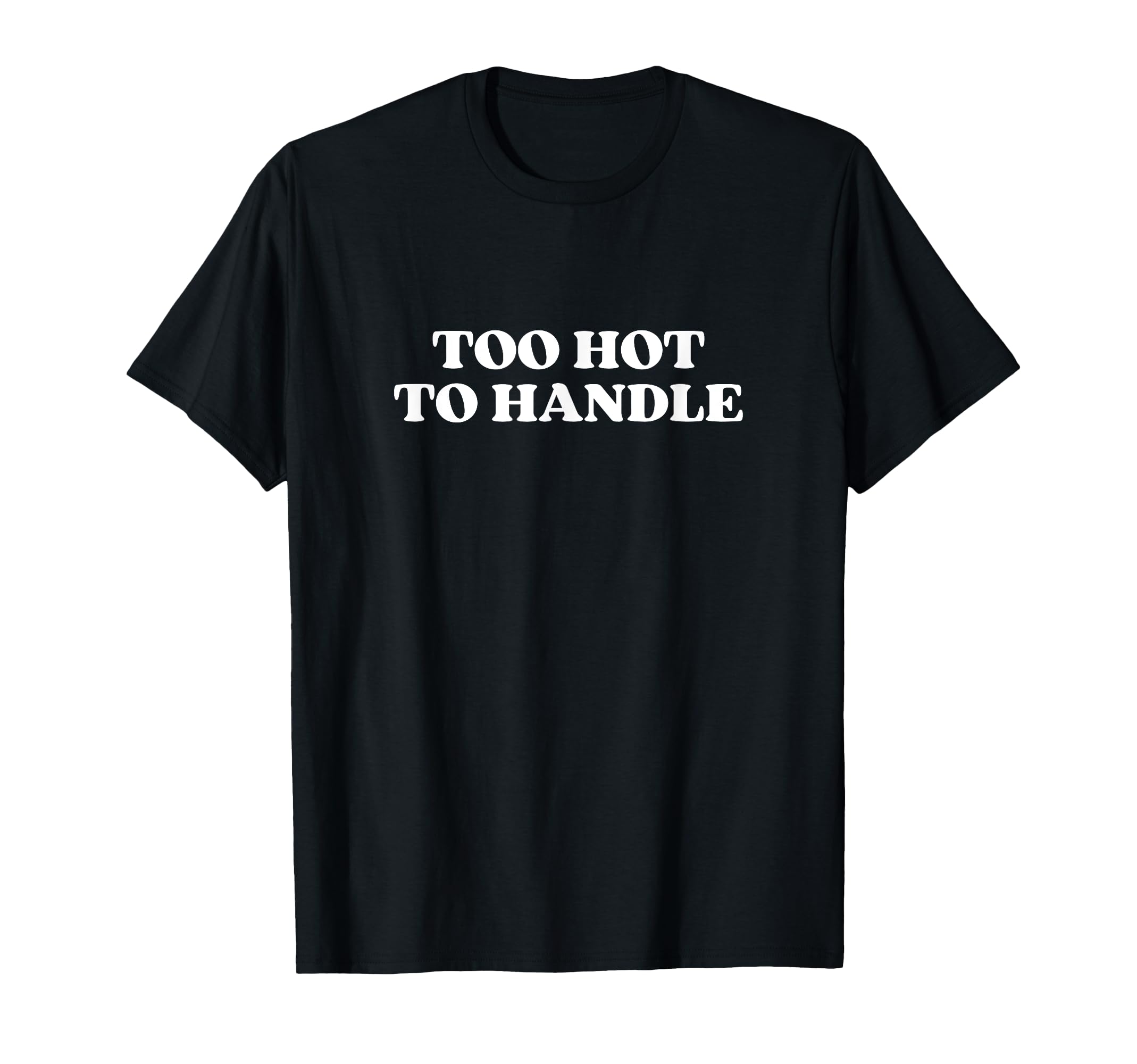 Too Hot To Handle Y2K Aesthetic T-Shirt - Fun Novelty Design Men Women - T-Shirt, Sweatshirt, Hoodie