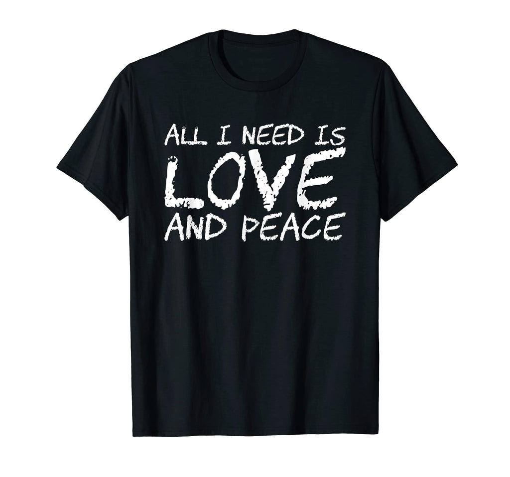 All I Need Is Love And Peace T-Shirt - Trendy Graphic for Adults - T-Shirt, Sweatshirt, Hoodie