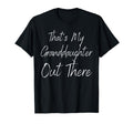 Thats My Granddaughter Out There T-Shirt - Fun Novelty Design Unisex - T-Shirt, Sweatshirt, Hoodie