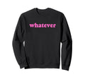 Whatever Y2K Aesthetic Sweatshirt - Minimalist Print for Adults - T-Shirt, Sweatshirt, Hoodie