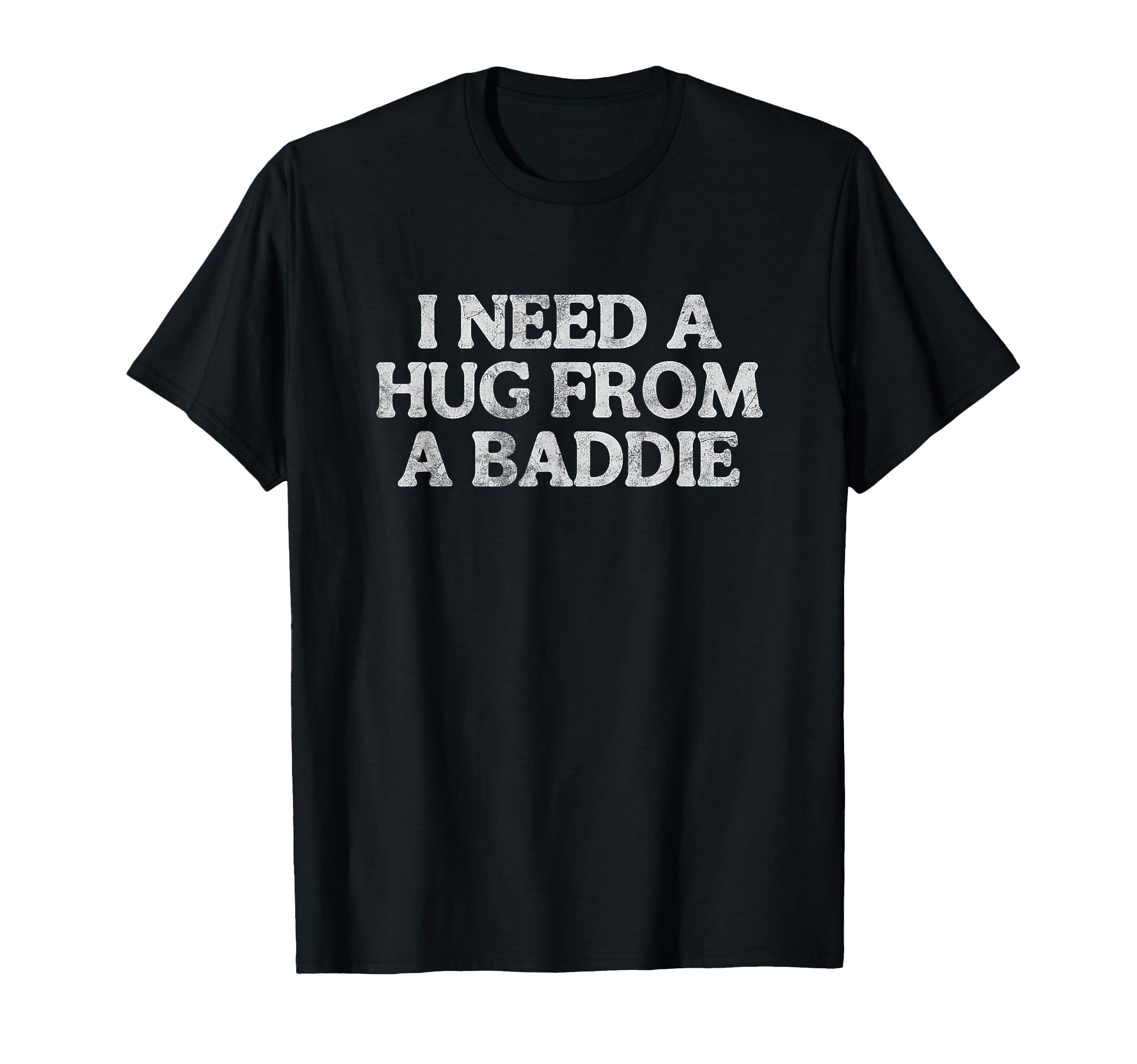 Distressed I Need Hug From Baddie Hoodie - Novelty Apparel for Adults - T-Shirt, Sweatshirt, Hoodie