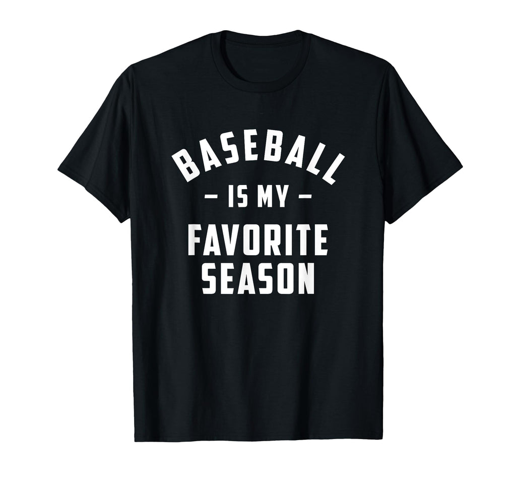 Baseball Is My Favorite Season Funny T-Shirt - Graphic Print for Adults - T-Shirt, Sweatshirt, Hoodie