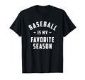 Baseball Is My Favorite Season Funny T-Shirt - Graphic Print for Adults - T-Shirt, Sweatshirt, Hoodie