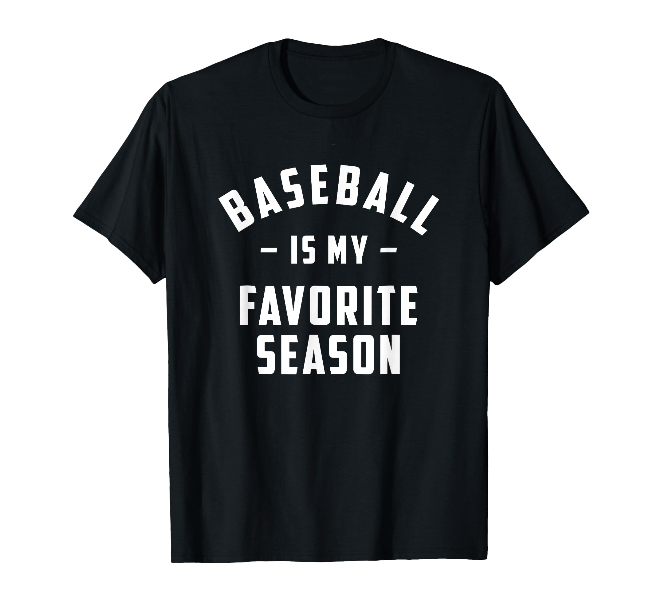 Baseball Is My Favorite Season Funny T-Shirt - Graphic Print for Adults - T-Shirt, Sweatshirt, Hoodie