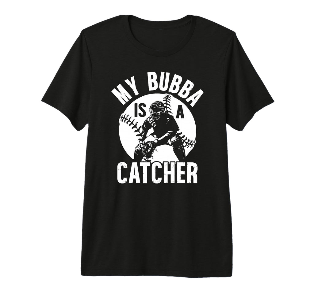 My Bubba Is Baseball Catcher Brother T-Shirt - Novelty Apparel Unisex - T-Shirt, Sweatshirt, Hoodie