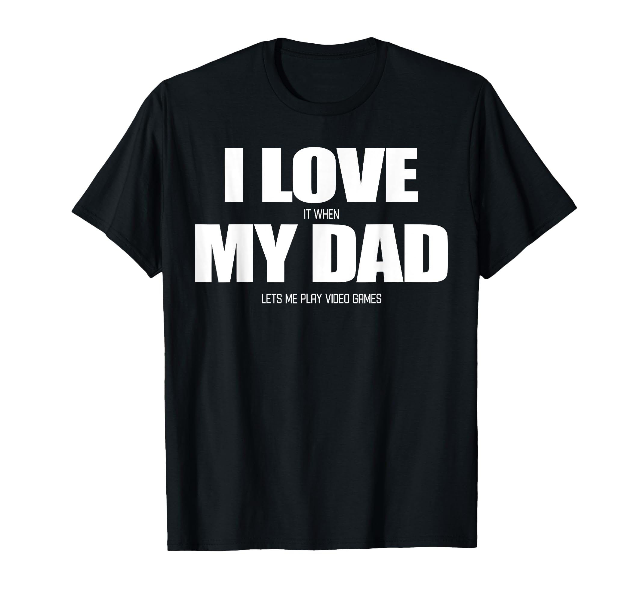 I Love It When My Dad Lets Me Play T-Shirt - Unique Graphic for Adults - T-Shirt, Sweatshirt, Hoodie