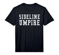 Sideline Umpire Funny Sports Parents T-Shirt - Custom Art Print Unisex - T-Shirt, Sweatshirt, Hoodie