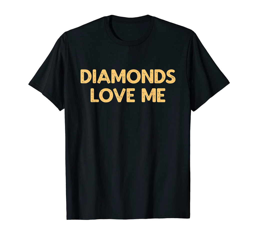 Diamonds Love Me Funny Jewelry T-Shirt - Casual Everyday Wear Unisex - T-Shirt, Sweatshirt, Hoodie