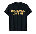 Diamonds Love Me Funny Jewelry T-Shirt - Casual Everyday Wear Unisex - T-Shirt, Sweatshirt, Hoodie