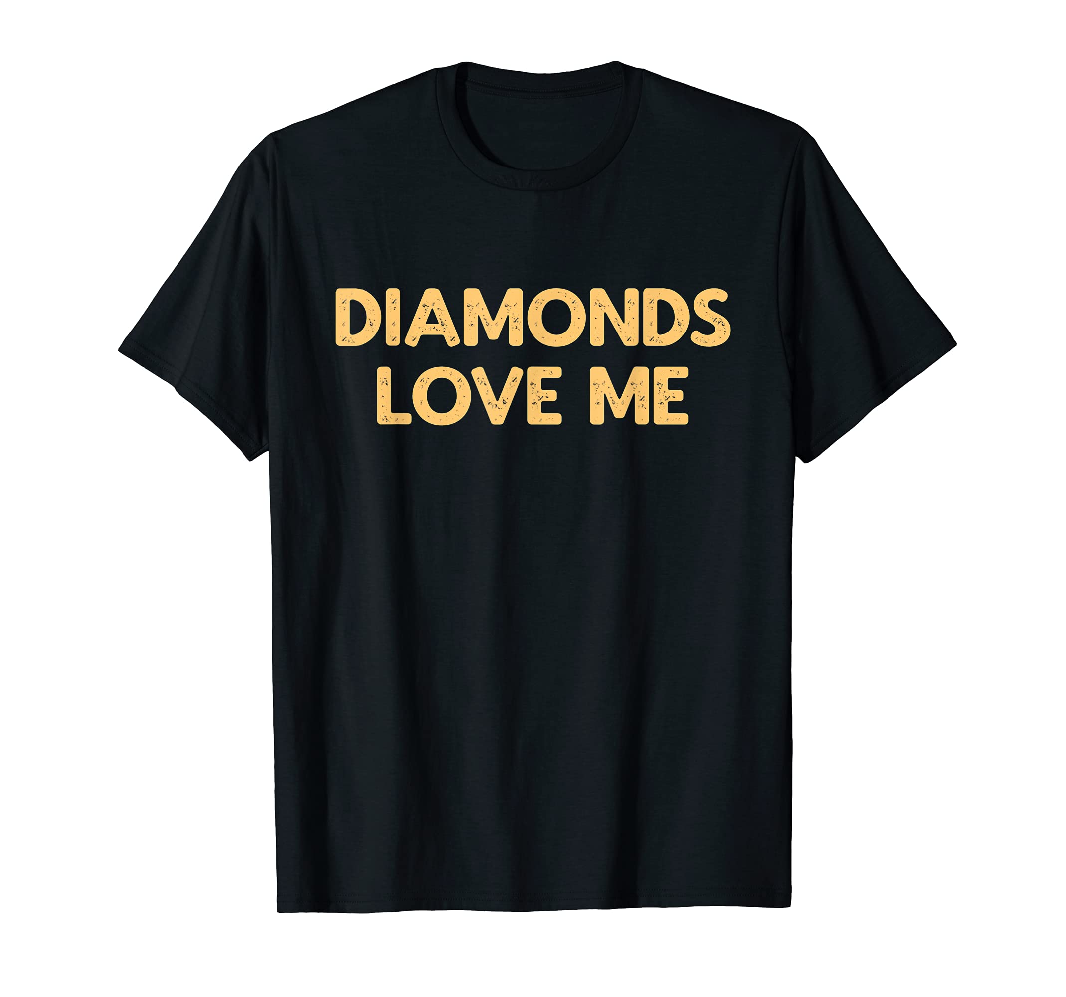 Diamonds Love Me Funny Jewelry T-Shirt - Casual Everyday Wear Unisex - T-Shirt, Sweatshirt, Hoodie