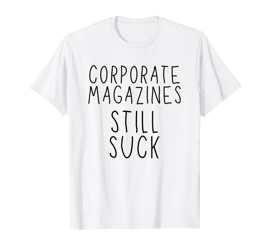 Corporate Magazines Still Suck Grunge Music T-Shirt - Graphic Print Unisex - T-Shirt, Sweatshirt, Hoodie
