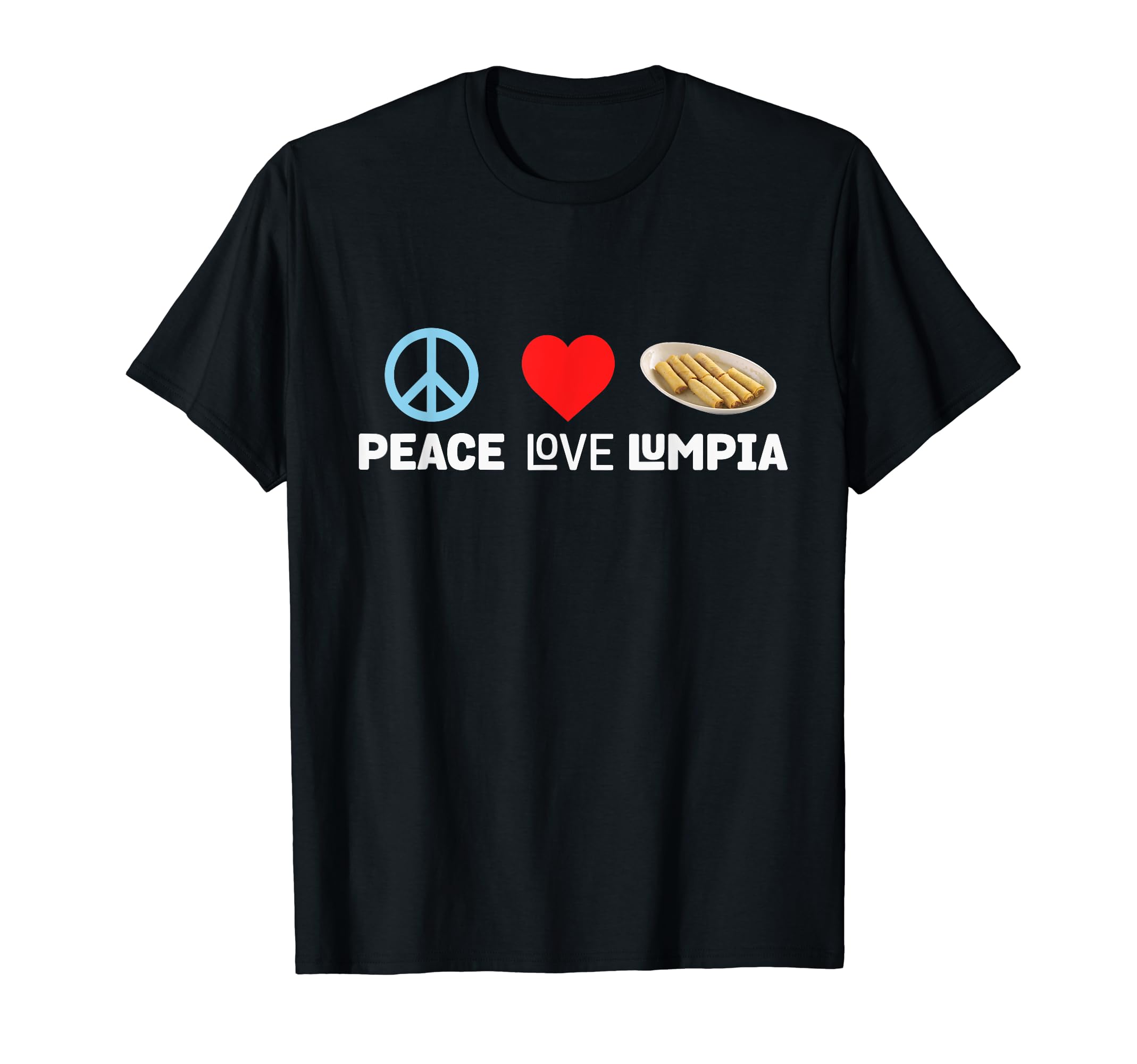 Peace Love Lumpia Funny Filipino Food T-Shirt - Trendy Graphic Men Women - T-Shirt, Sweatshirt, Hoodie