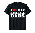I Heart Hot Dads Baseball Dad T-Shirt - Novelty Apparel Unisex - T-Shirt, Sweatshirt, Hoodie