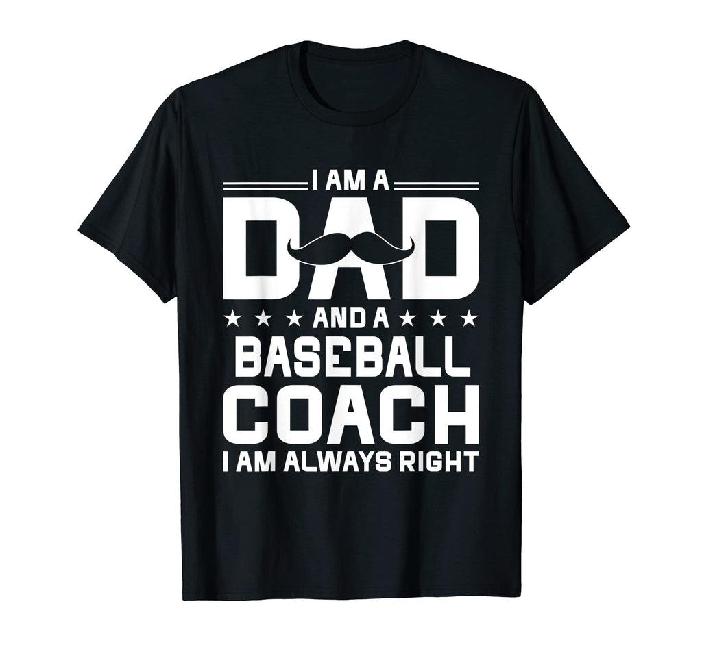 Dad Baseball Coach Always Right Funny T-Shirt - Trendy Graphic Men Women - T-Shirt, Sweatshirt, Hoodie