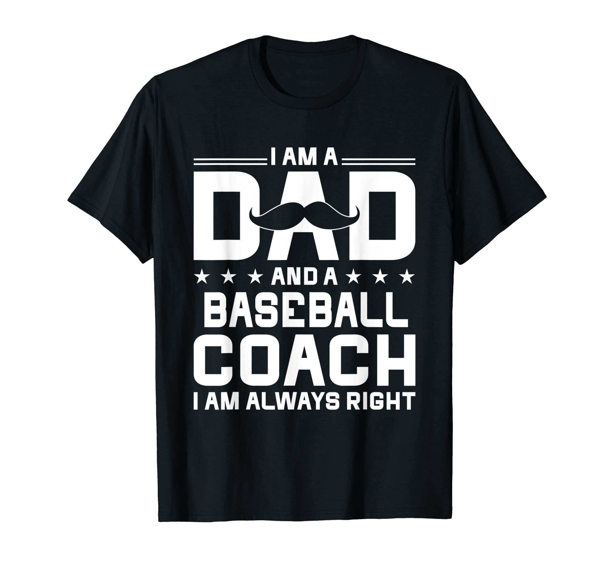 Dad Baseball Coach Always Right Funny T-Shirt - Trendy Graphic Men Women - T-Shirt, Sweatshirt, Hoodie