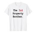 3Rd Property Brother T-Shirt - Novelty Apparel for Adults - T-Shirt, Sweatshirt, Hoodie