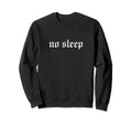 No Sleep Oldschool Rapper Slang Hip Sweatshirt - Graphic Print Men Women - T-Shirt, Sweatshirt, Hoodie