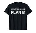Living Dream Plan B Distressed T-Shirt - Casual Everyday Wear for Adults - T-Shirt, Sweatshirt, Hoodie