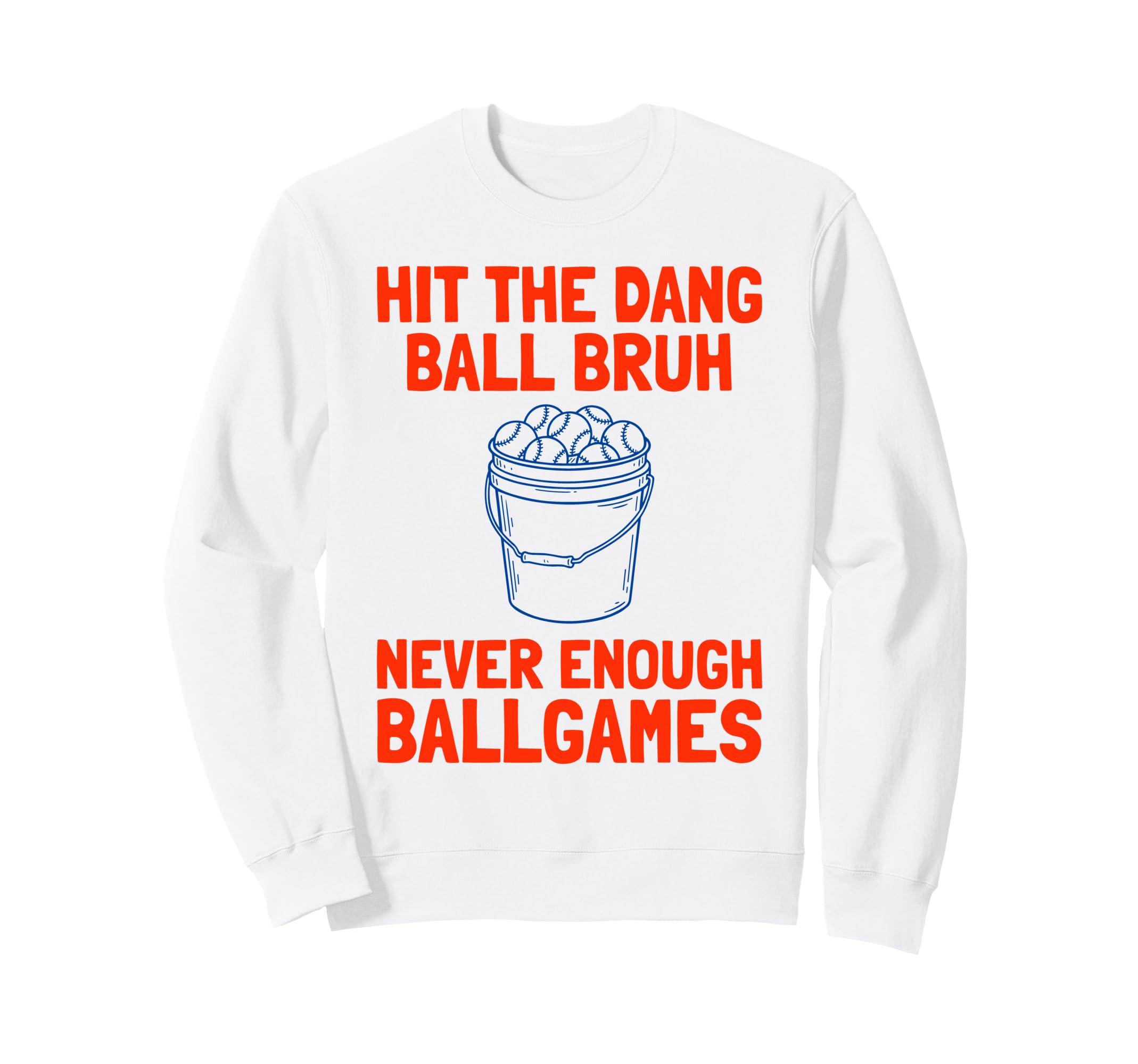 Hit Dang Ball Bruh Never Enough Ball Sweatshirt - Graphic Print Men Women - T-Shirt, Sweatshirt, Hoodie