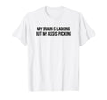 My Brain Is Lacking But My Ass Is T-Shirt - Trendy Graphic Men Women - T-Shirt, Sweatshirt, Hoodie