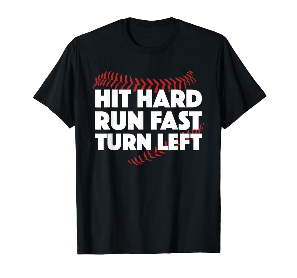 Hit Hard Run Fast Turn Left Baseball T-Shirt - Streetwear Style for Adults - T-Shirt, Sweatshirt, Hoodie