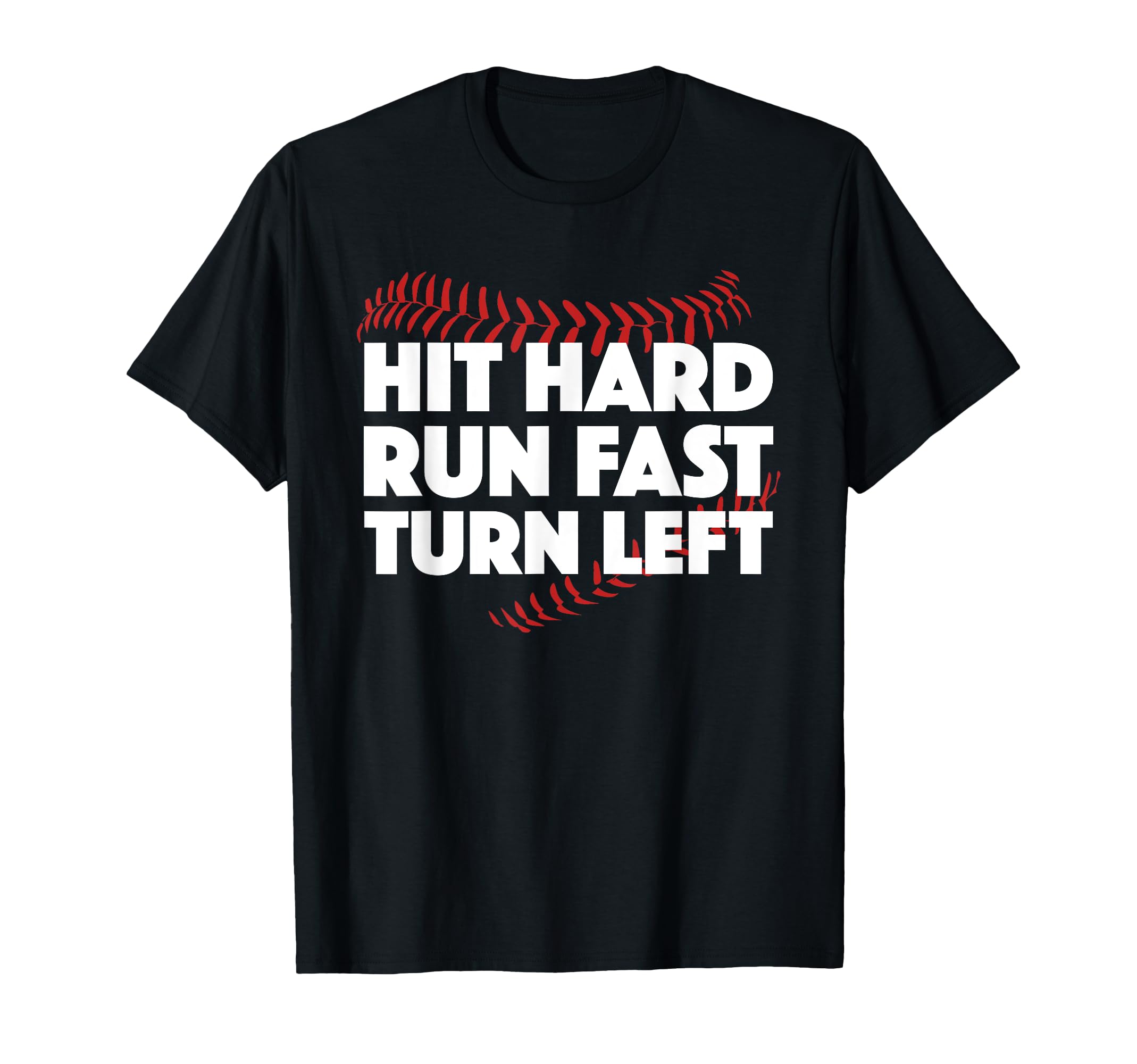 Hit Hard Run Fast Turn Left Baseball T-Shirt - Streetwear Style for Adults - T-Shirt, Sweatshirt, Hoodie