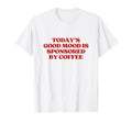 Todays Good Mood Is Sponsored Coffee T-Shirt - Minimalist Print Men Women - T-Shirt, Sweatshirt, Hoodie