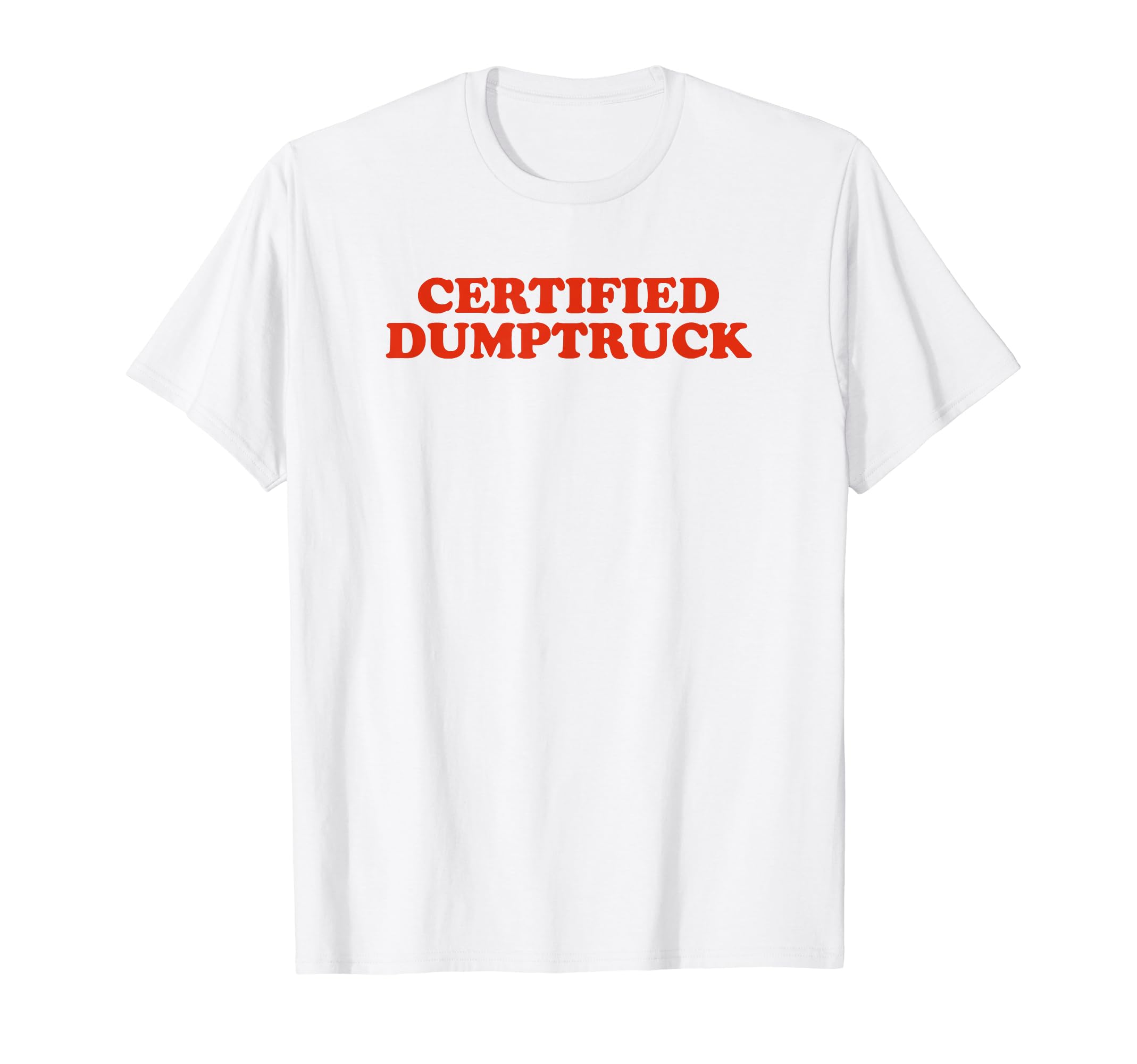 Certified Dumptruck Funny Y2K Aesthetic T-Shirt - Unique Graphic Men Women - T-Shirt, Sweatshirt, Hoodie