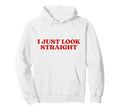 I Just Straight Y2K Aesthetic Hoodie - Novelty Apparel Unisex - T-Shirt, Sweatshirt, Hoodie