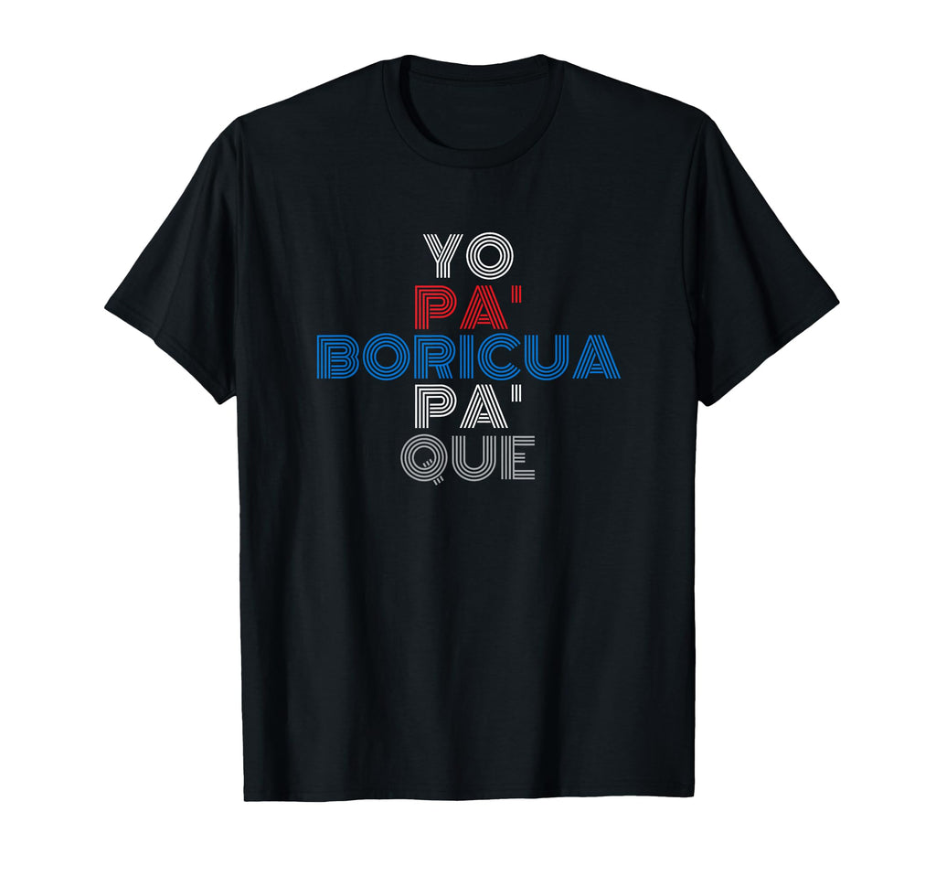 Yo Pa Boricua Pa Que Puerto Rican Slang T-Shirt - Graphic Print Men Women - T-Shirt, Sweatshirt, Hoodie