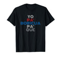 Yo Pa Boricua Pa Que Puerto Rican Slang T-Shirt - Graphic Print Men Women - T-Shirt, Sweatshirt, Hoodie