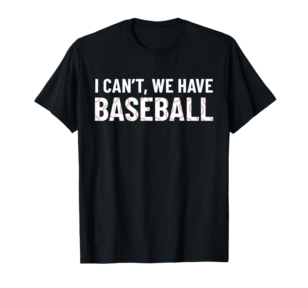 Funny Baseball Mom I Cant We Have T-Shirt - Minimalist Print Unisex - T-Shirt, Sweatshirt, Hoodie