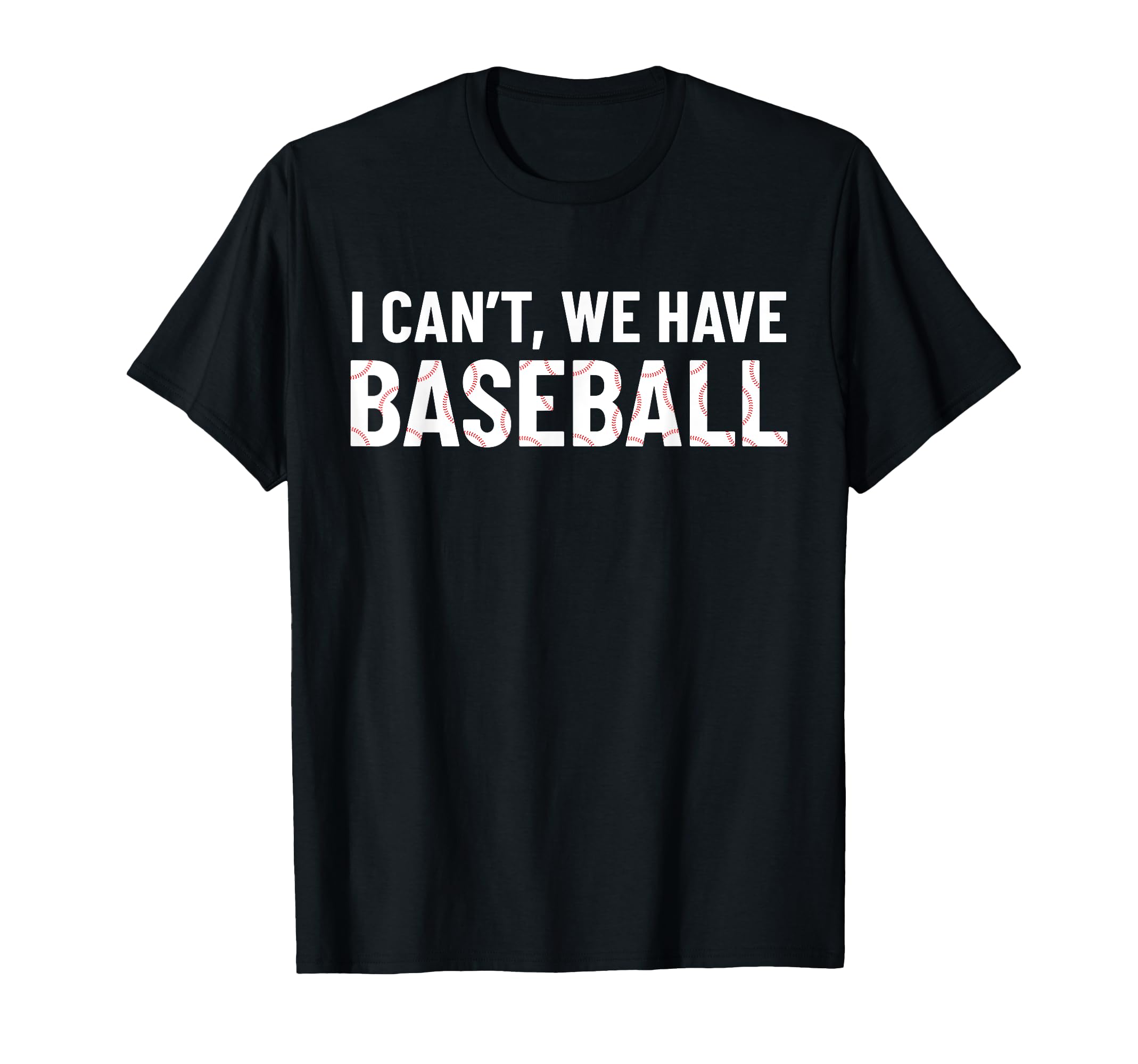 Funny Baseball Mom I Cant We Have T-Shirt - Minimalist Print Unisex - T-Shirt, Sweatshirt, Hoodie