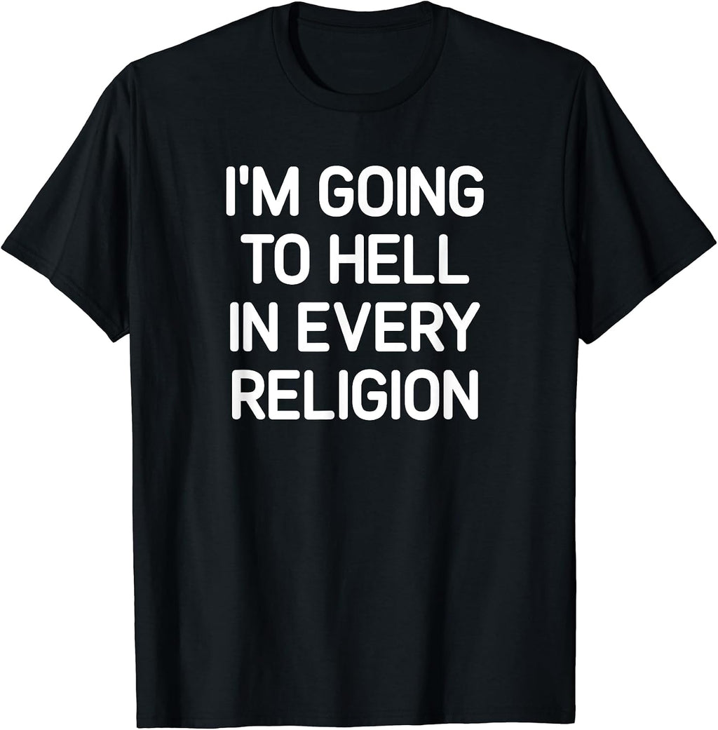 I'm Going To Hell In Every Religion, Gag Gifts - Adult & Kids T-Shirts, Sweatshirts & Hoodies apparel design preview 1