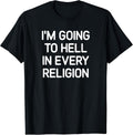 I'm Going To Hell In Every Religion, Gag Gifts - Adult & Kids T-Shirts, Sweatshirts & Hoodies apparel design preview 1